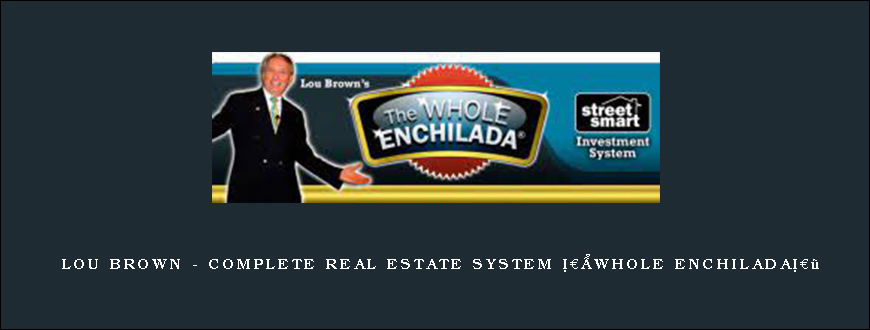 Lou Brown - Complete Real Estate System â€œWhole Enchiladaâ€